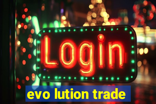 evo lution trade